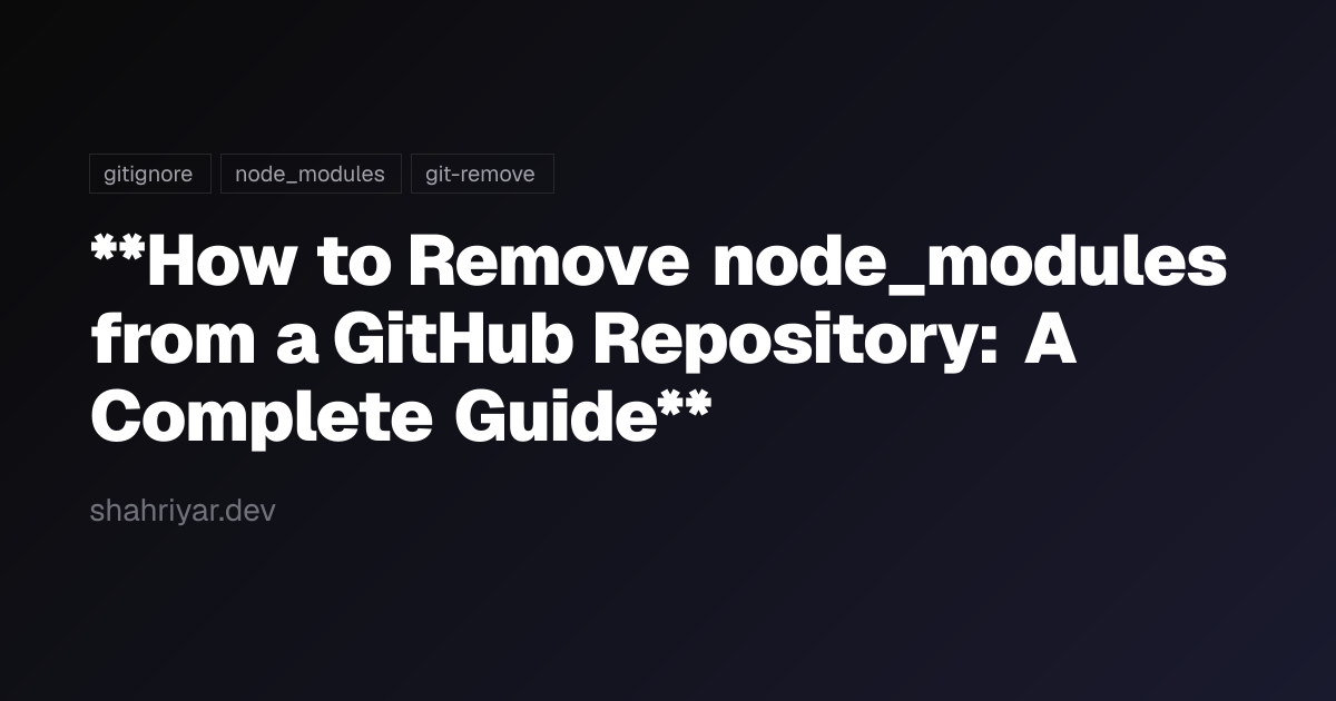 **How to Remove node_modules from a GitHub Repository: A Complete Guide ...